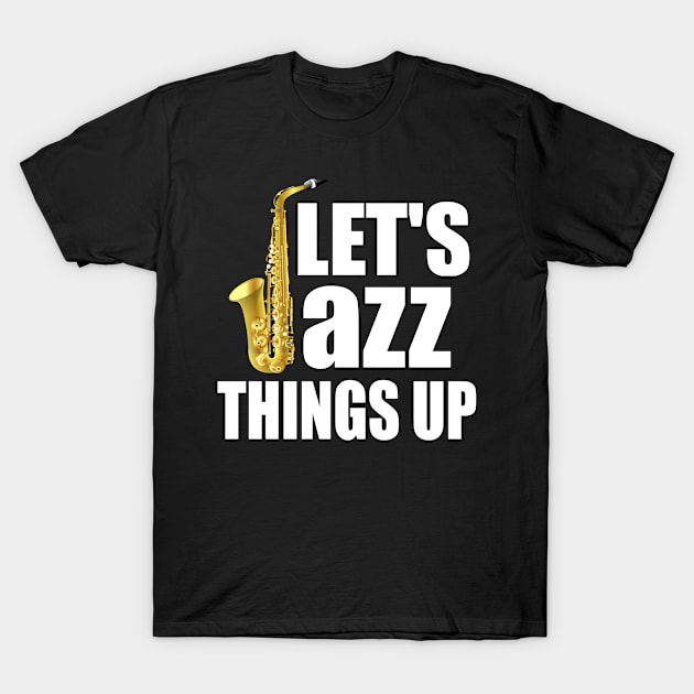 Let`s jazz things up T-Shirt by Realfashion